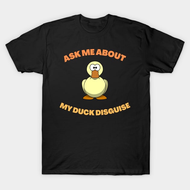 ask me about my duck disguise T-Shirt by brandongan48